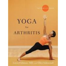 Yoga for Arthritis: The Complete Guide (Paperback) by Loren M. Fishman, Ellen Saltonstall